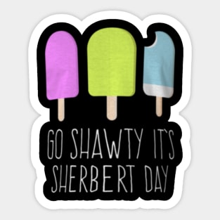 Go Shawty It's Sherbert Day Sticker